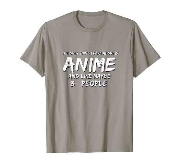 

I Only Care About Anime And Maybe 3 People Funny Anime Shirt, Mainly pictures