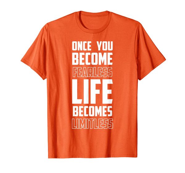 

Once You Become Fearless Life Becomes Limitless, Quotes T-Shirt, Mainly pictures