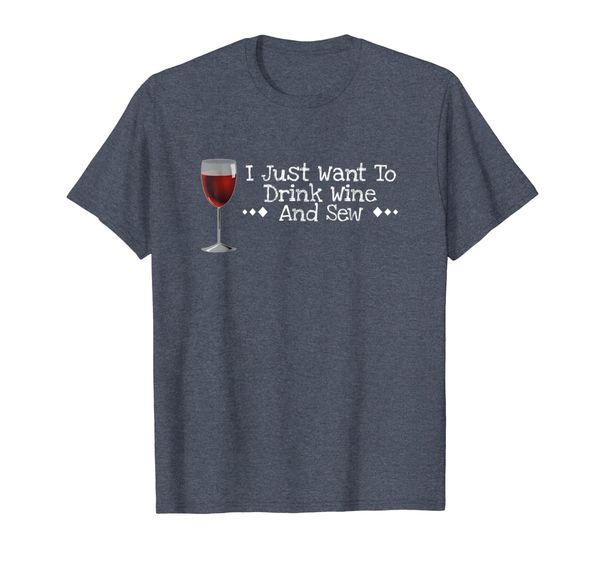

i just want to drink wine and sew funny shirt, White;black