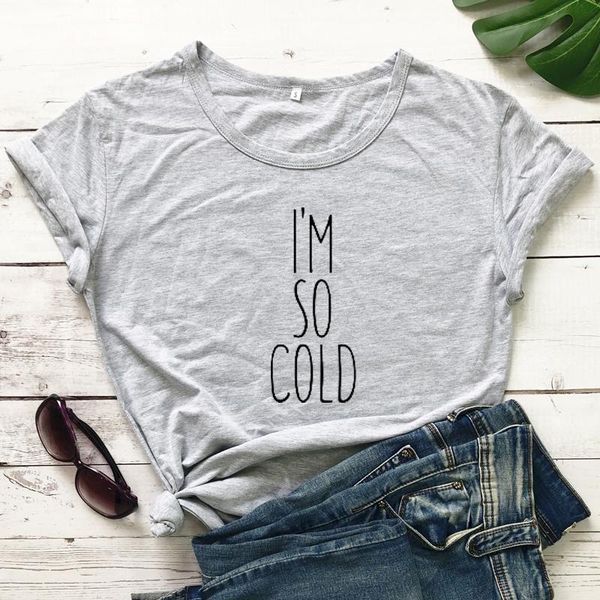 

women's t-shirt i' so cold 100% cotton sarcastic freaking tshirt funny women short sleeve indoorsy homebody tee shirt, White