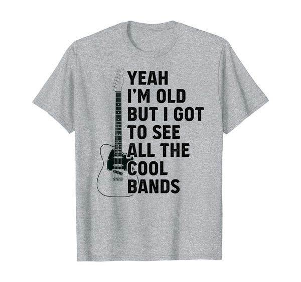 

yeah i'm old but i got to see all the cool bands t-shirt, White;black