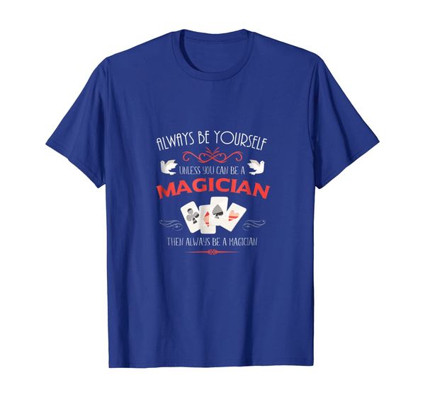 

always be yourself unless you can be a magician gift t-shirt, White;black