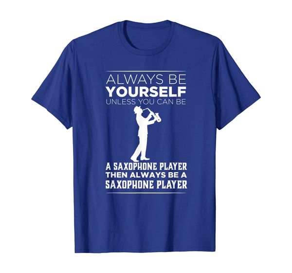 

always be yourself unless a saxophone player funny gift t-shirt, White;black