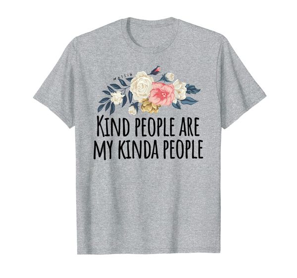 

kind people are my kinda people - friend gift flower t-shirt, White;black