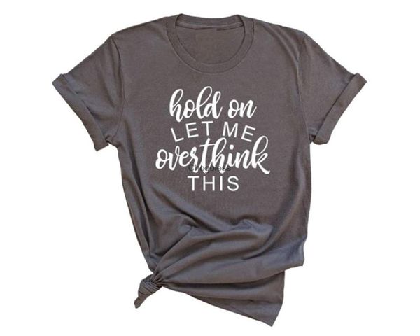 

men's t-shirts hold on let me overthink this tshirt funny black, White;black
