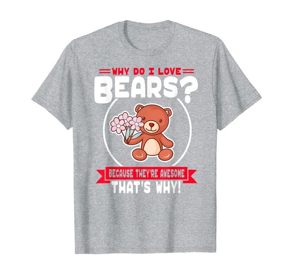 

why do i love bears - cute bear with flowers t-shirt, White;black