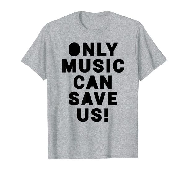 

only music can save us shirt gift idea, White;black