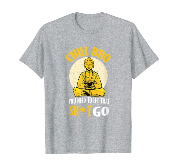 

chill bro buddha you need to let that shit go t-shirt, White;black