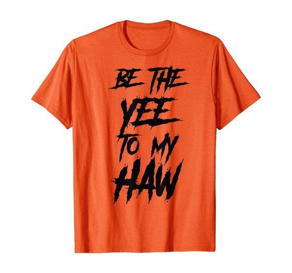 

be the yee to my haw t shirt man woman youth, White;black