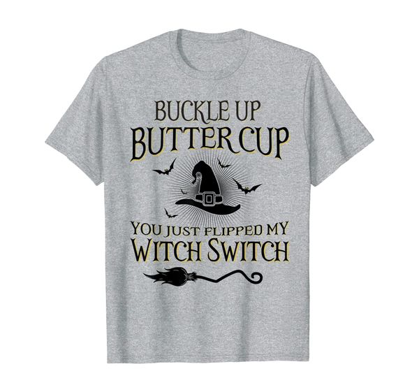 

buckle up buttercup you just flipped my witch switch t-shirt t-shirt, White;black