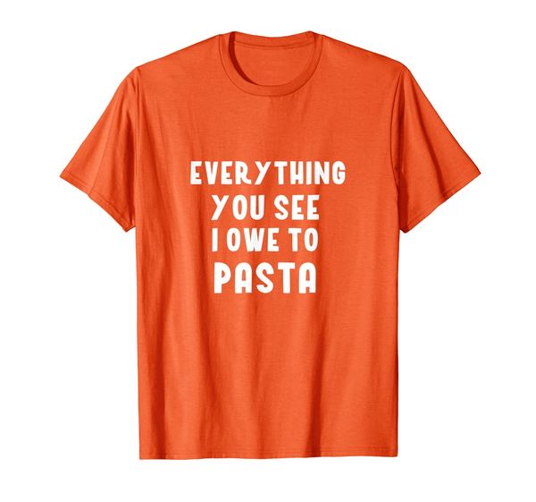 

Everything You See I Owe to Pasta Lover Tomato Sauce Gym T-Shirt, Mainly pictures