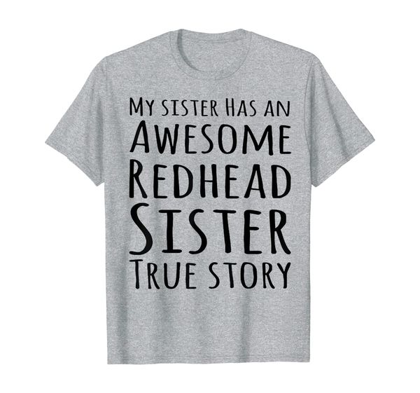 

my sister has an awesome redhead sister true story shirt, White;black