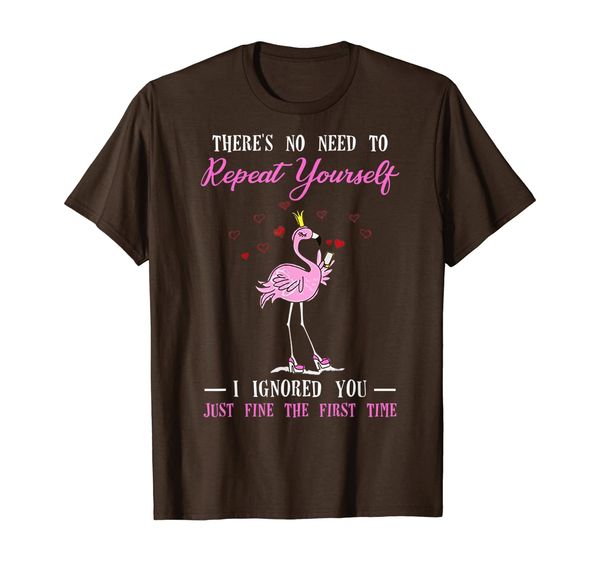 

there's no need to repeat yourself funny flamingo shirt t-shirt, White;black