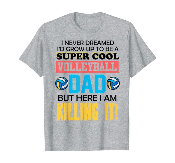 

mens i never dreamed id grow up to be a super cool volleyball dad t-shirt, White;black
