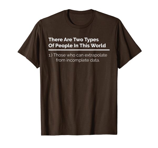 

There Are Only Two Types Of People Incomplete Data T-Shirt, Mainly pictures