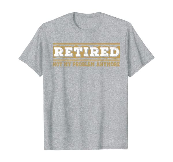 

retired not my problem anymore funny retirement gift t-shirt, White;black