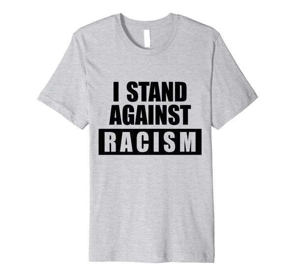 

I Stand Against Racism | Resist Anti Racism Political Gift Premium T-Shirt, Mainly pictures