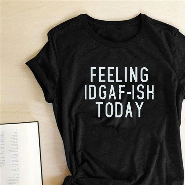 

feeling idgaf ish today letter printing t shirts women clothing summer t shirt for women fashion summer woman shirt ropa mujer, White