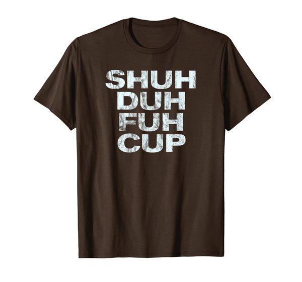 

shuh duh fuh cup t-shirt funny humor novelty tee, White;black