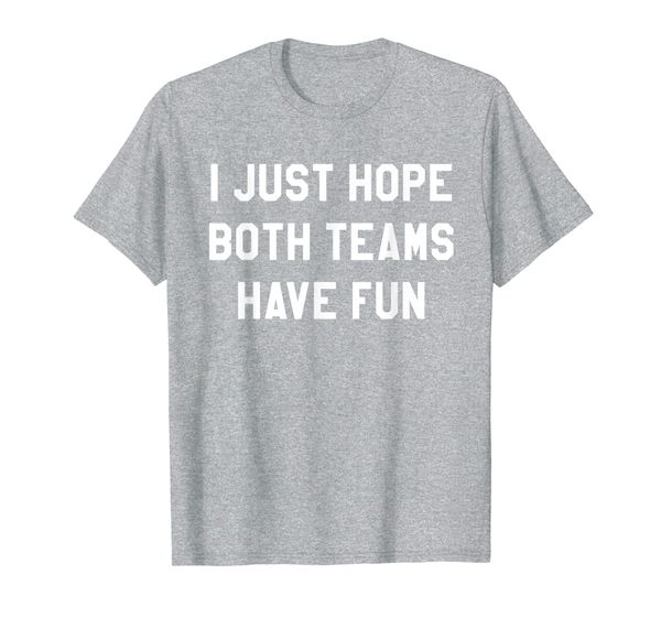 

i just hope both teams have fun t shirts for women,men t-shirt, White;black