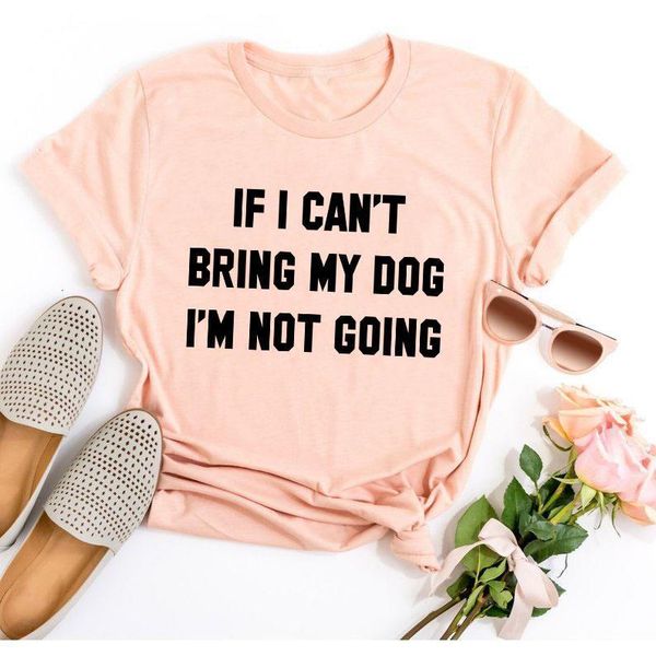 

if i can't bring my dog i' not going letter t-shirt crewneck funny casual tees lover gift 100% cotton dog lover gift, White