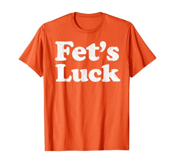 

fet's luck dirty joke fets luck gift t-shirt, White;black