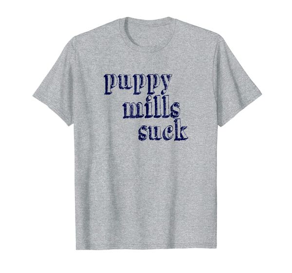 

Puppy Mills Suck T-shirt Don't Shop Adopt a Pet Rescue Mom, Mainly pictures
