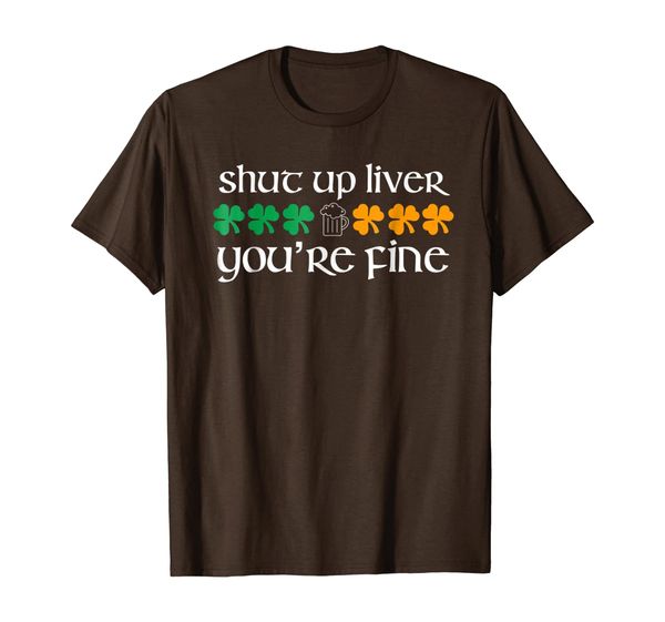 

Shut Up Liver You're Fine St. Patty's Day Drinking tshirt, White;black