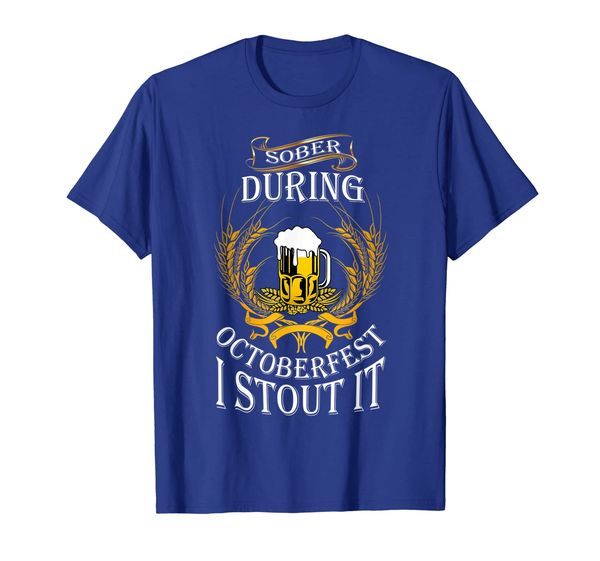 

Sober During Oktoberfest I Stout it tshirt Oktoberfest Lover, Mainly pictures