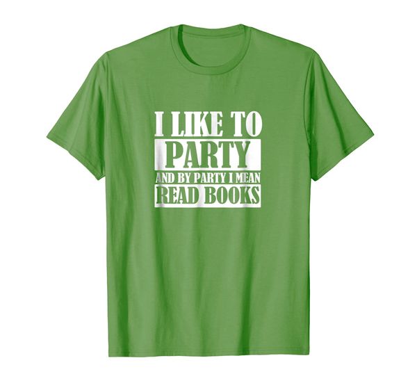 

I Like To Party And By Party I Mean Read Books Tshirt, Mainly pictures