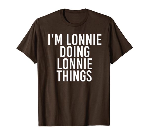 

I'M LONNIE DOING LONNIE THINGS Funny Gift Idea T-Shirt, Mainly pictures