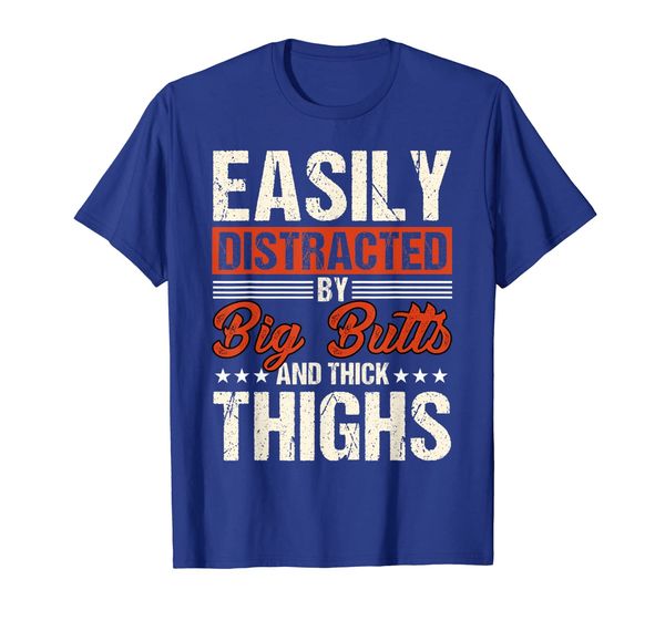 

Easily Distracted By Big Butts And Thick Thighs Tshirt, Mainly pictures