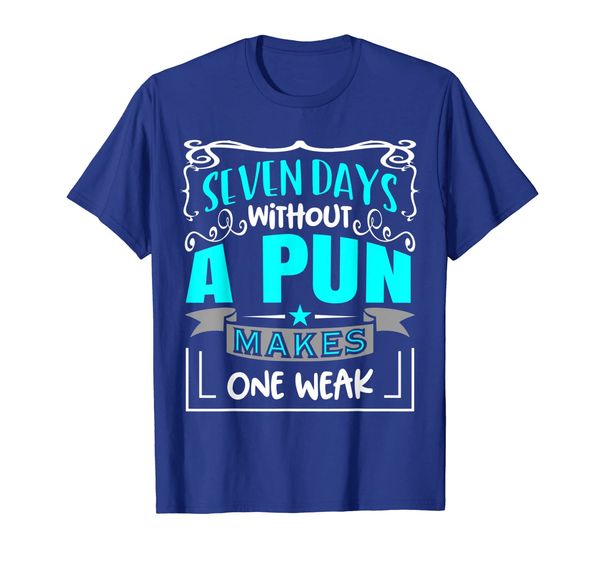 

7 days without a pun makes one weak funny shirt t-shirt, White;black