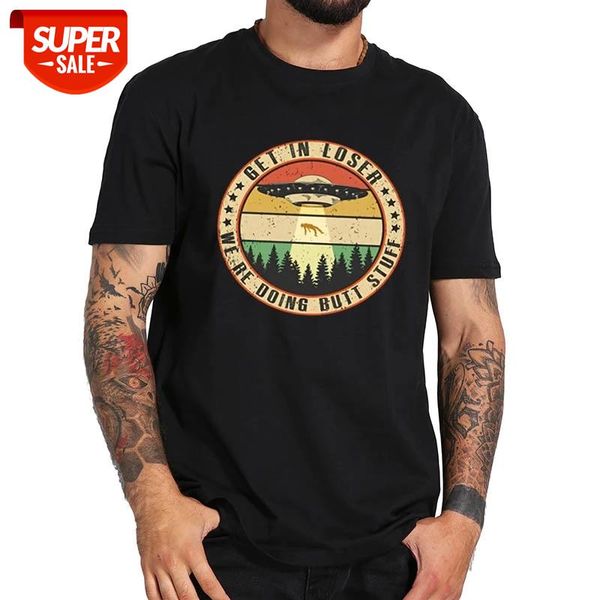 

Get in Loser We're Doing Butt Stuff T Shirt Comfortable 100% Cotton Camiseta EU Size Soft High Quality Tee Tops #3H6X, White;black