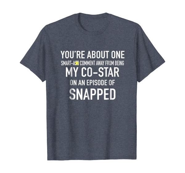 

you're about one smartass comment away shirt, White;black