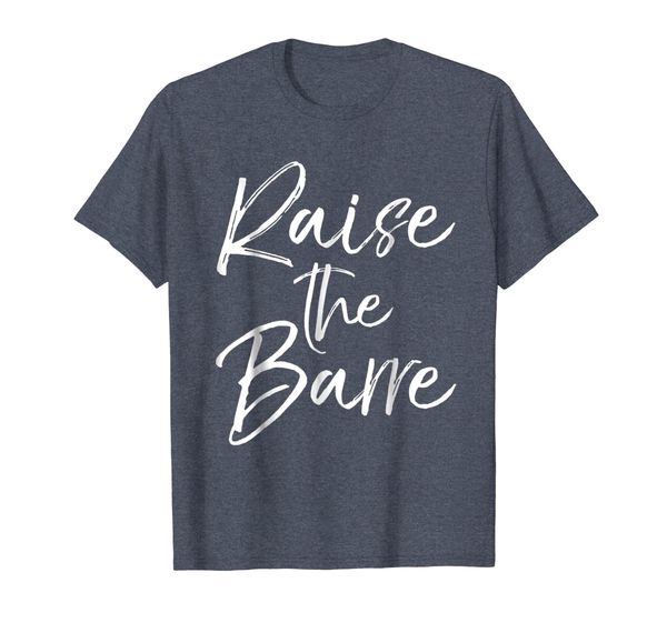 

Raise the Barre Shirt for Women Cute Ballet Gift Shirt Girls, Mainly pictures