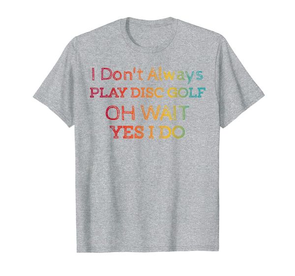 

i don't always play disc golf vintage design t shirt, White;black