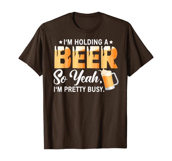 

i'm holding a beer so year i'm busy funny drinking t-shirt, White;black