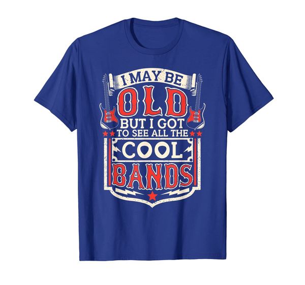 

I May Be Old But I Got To See All The Cool Bands Funny Shirt, White;black