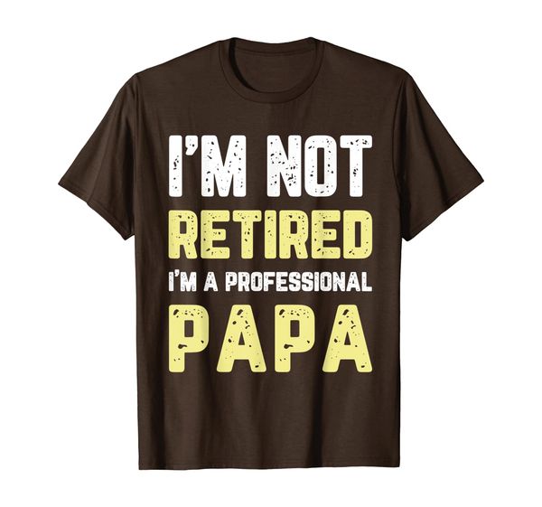

I'm Not Retired I'm Professional Papa Gift T-Shirt T-Shirt, Mainly pictures