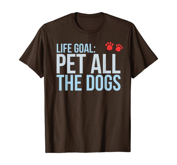 

Life Goal: Pet All The Dogs Paw Print Gift T-Shirt, Mainly pictures