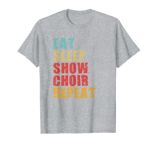 

Eat Sleep Show Choir Repeat Motivational Gift ACE054d T-Shirt, Mainly pictures