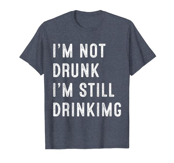 

men i'm not drunk, i'm still drinking t-shirt, White;black