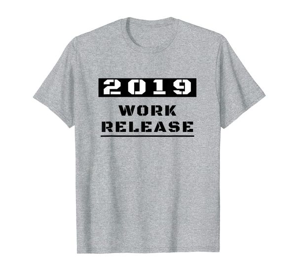 

2019 work release funny retirement gift men women t-shirt, White;black