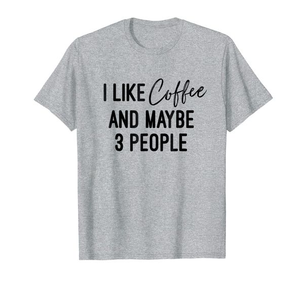 

i like coffee and maybe 3 people t shirt, White;black