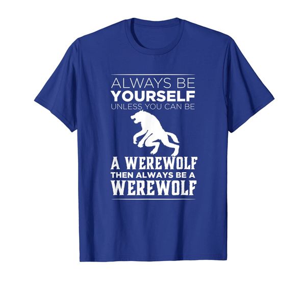 

always be yourself unless you can be a werewolf funny tshirt, White;black