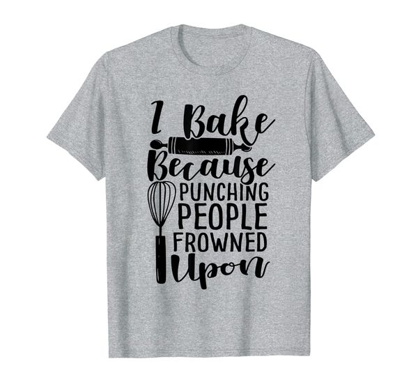 

I Bake Because Punching People Frowned Upon T-Shirt, Mainly pictures