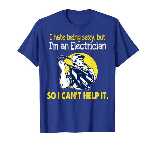 

I hate being sexy but I am an Electrician tshirt Funny Gift, White;black