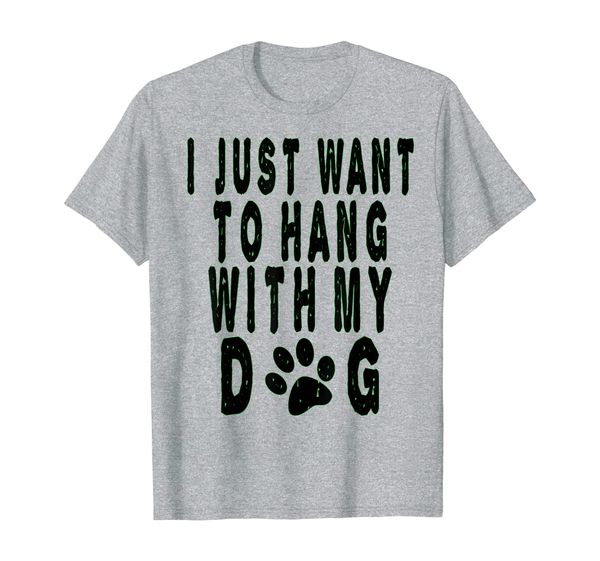 

funny i just want to hang with my dog shirt puppy lover tee, White;black