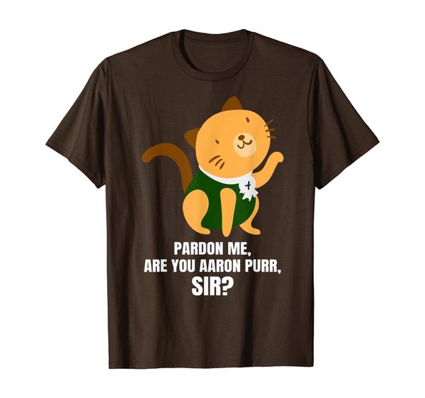 

Pardon Me Are You Aaron Purr Sir Alexander Hamilcat T-Shirt, Mainly pictures